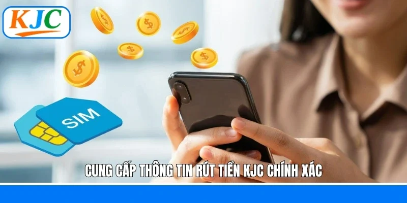 Cung cấp thông tin rút tiền KJC chính xác